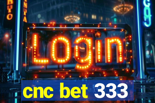 cnc bet 333